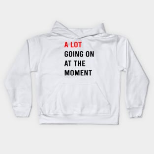 A Lot Going On At The Moment Kids Hoodie